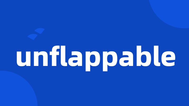 unflappable