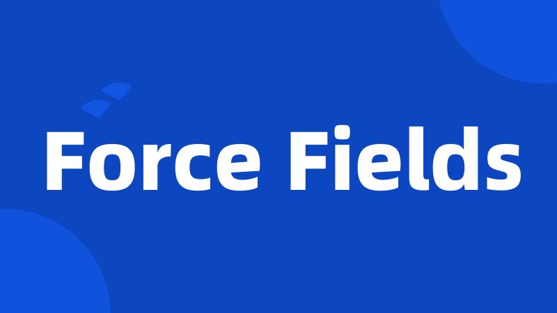 Force Fields