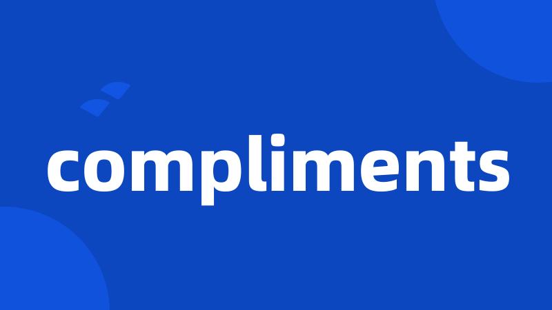 compliments