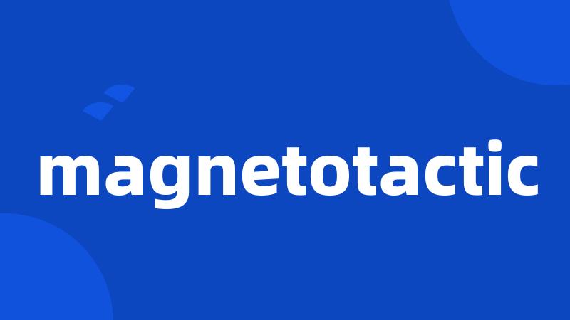 magnetotactic