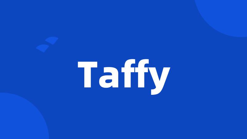 Taffy