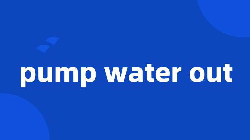 pump water out