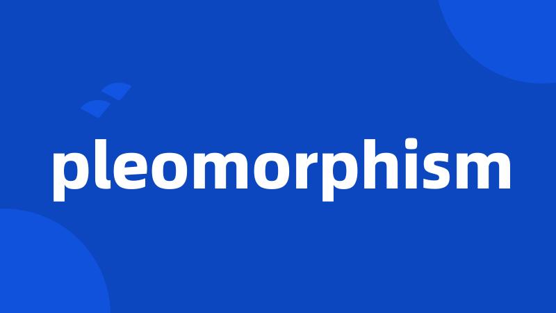 pleomorphism
