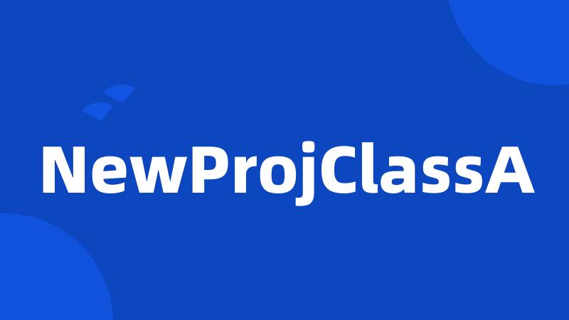 NewProjClassA