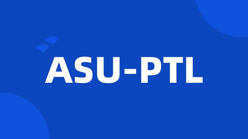 ASU-PTL