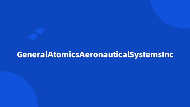 GeneralAtomicsAeronauticalSystemsInc