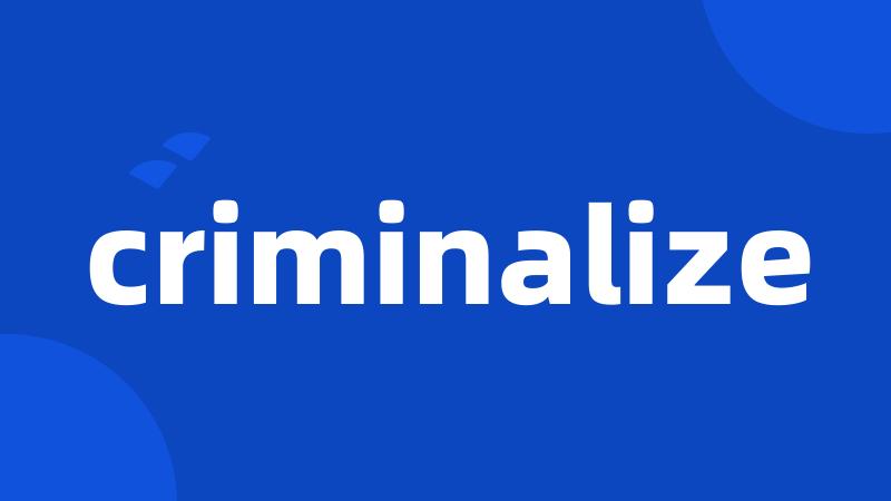 criminalize
