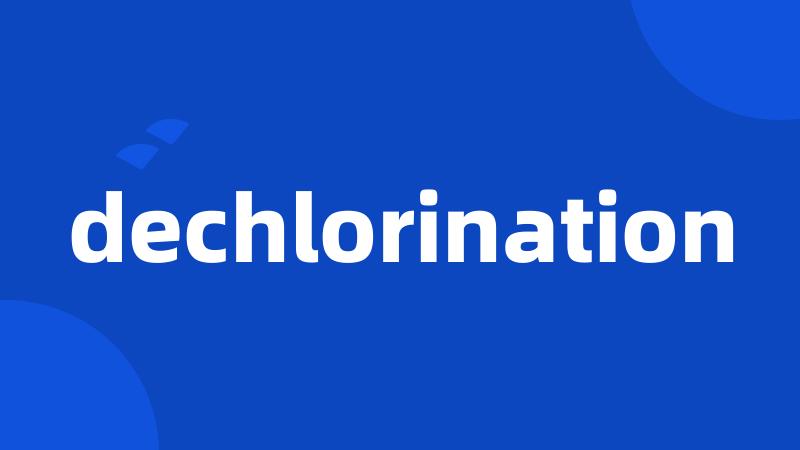 dechlorination
