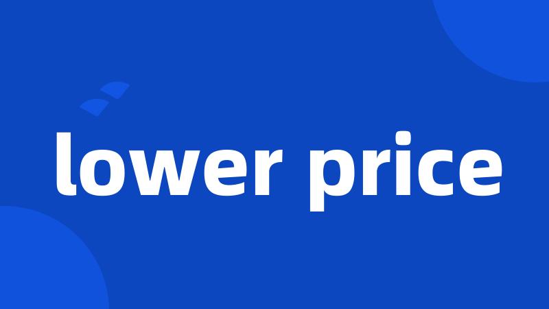lower price