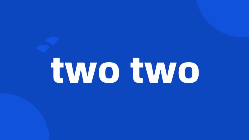 two two