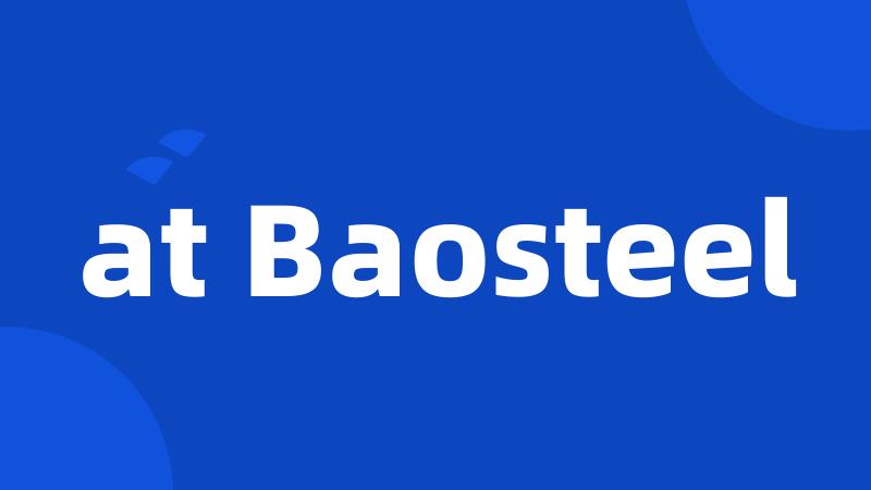 at Baosteel