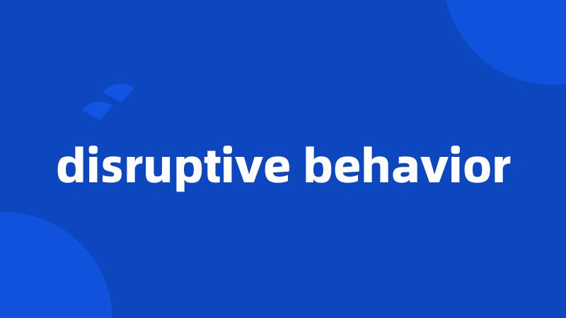 disruptive behavior