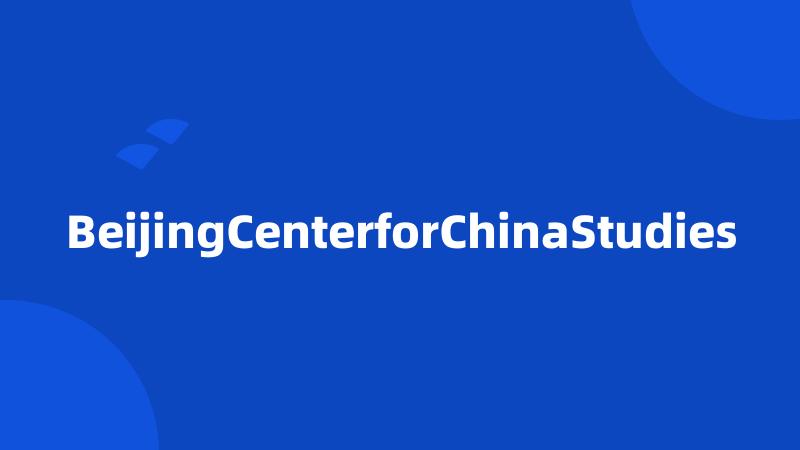 BeijingCenterforChinaStudies