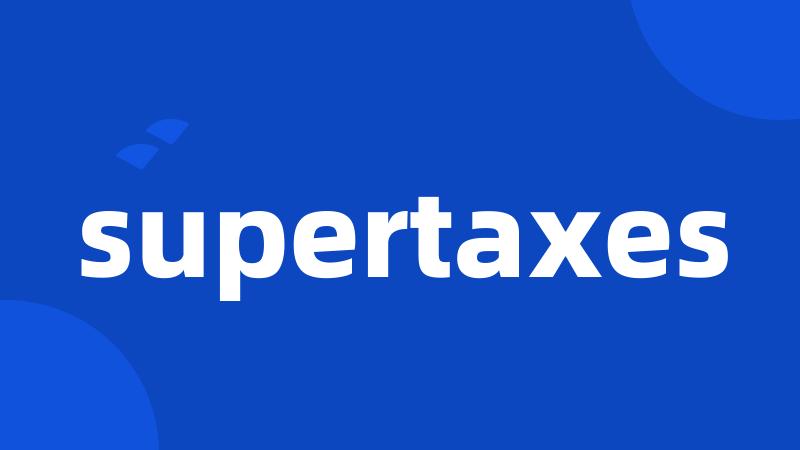 supertaxes