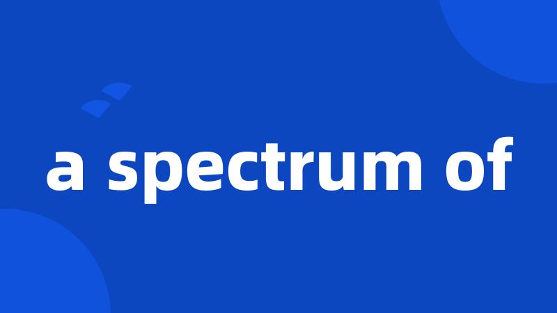 a spectrum of