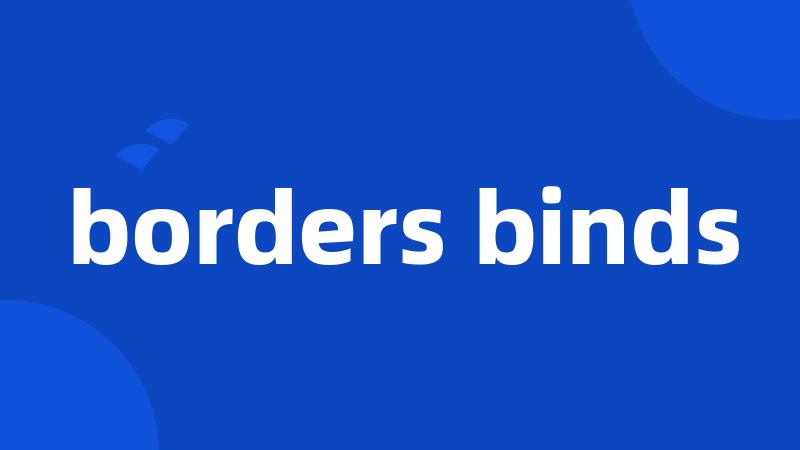 borders binds