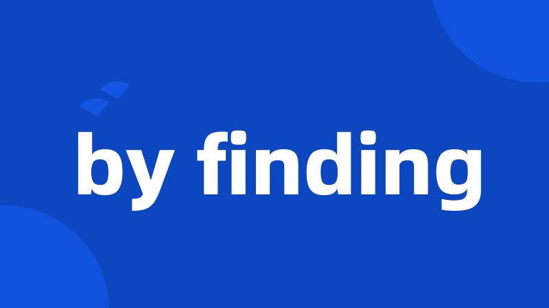 by finding