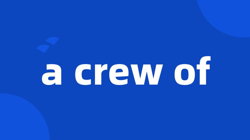 a crew of