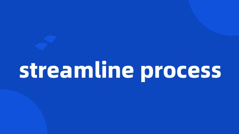 streamline process