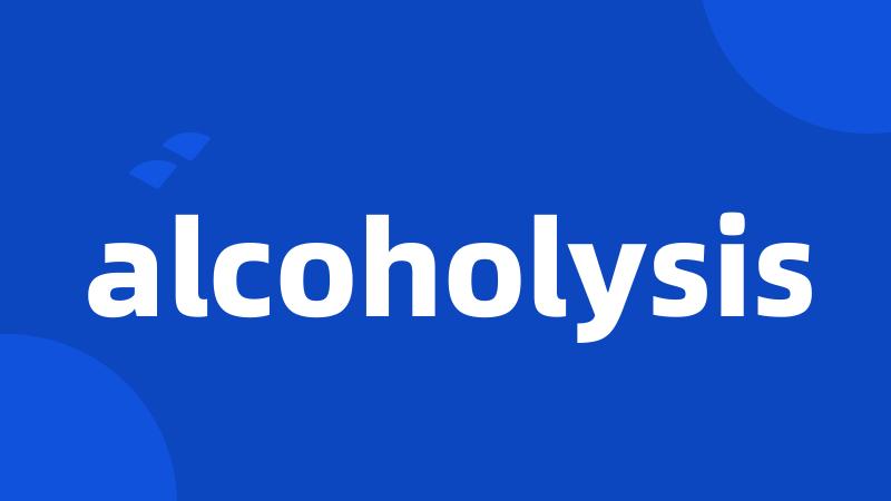 alcoholysis