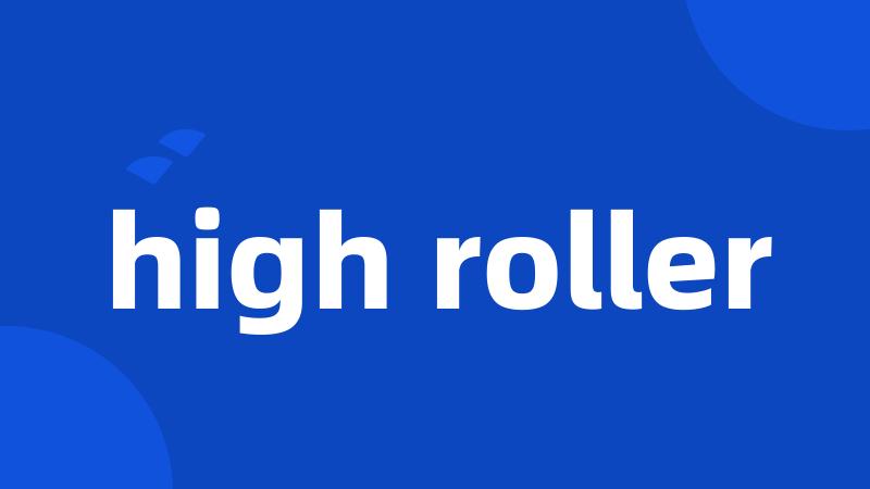 high roller
