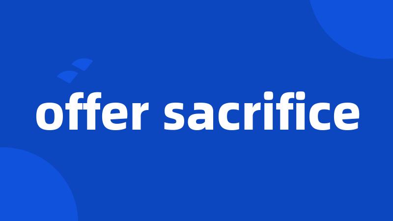 offer sacrifice