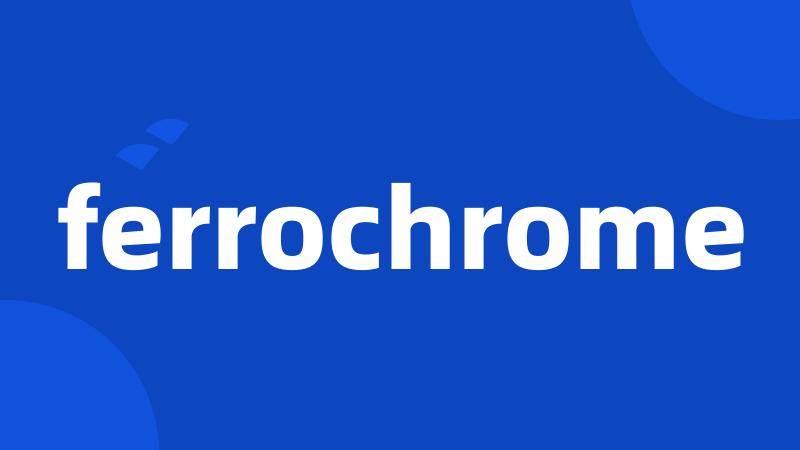 ferrochrome