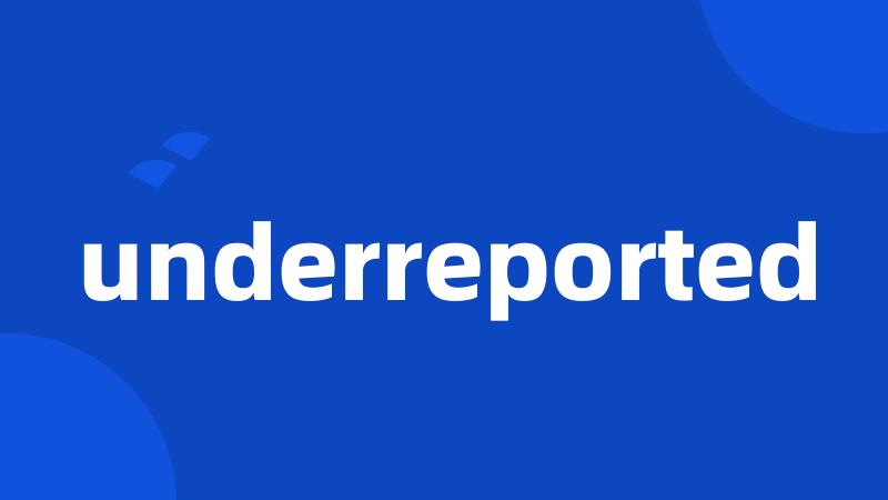 underreported