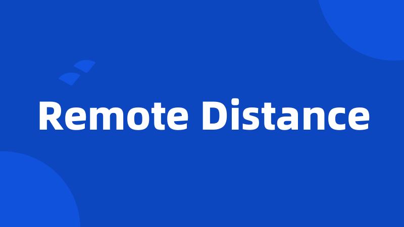 Remote Distance