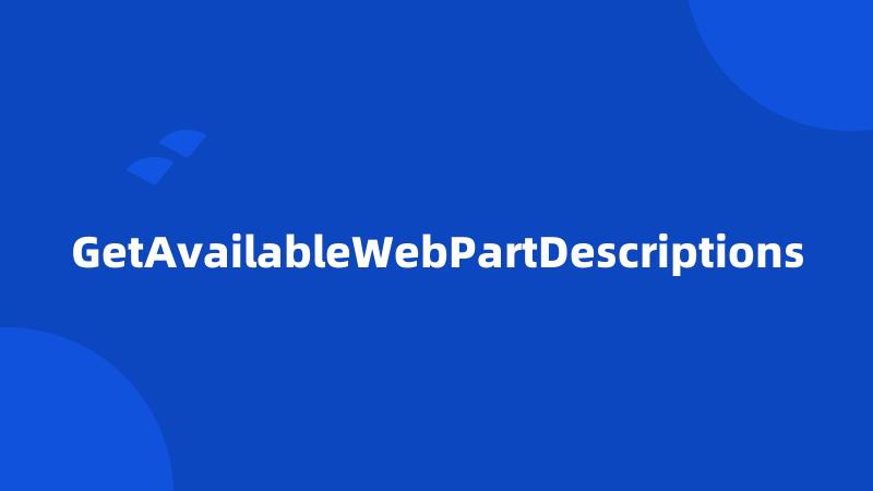 GetAvailableWebPartDescriptions