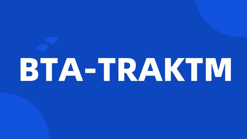 BTA-TRAKTM