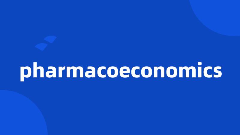 pharmacoeconomics