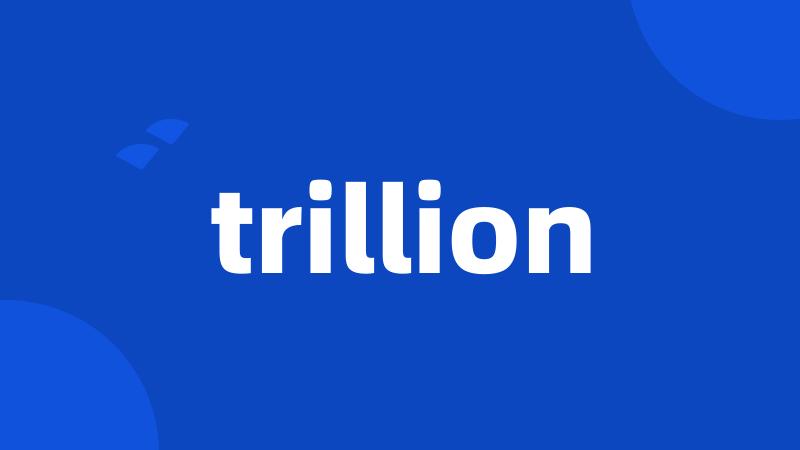 trillion