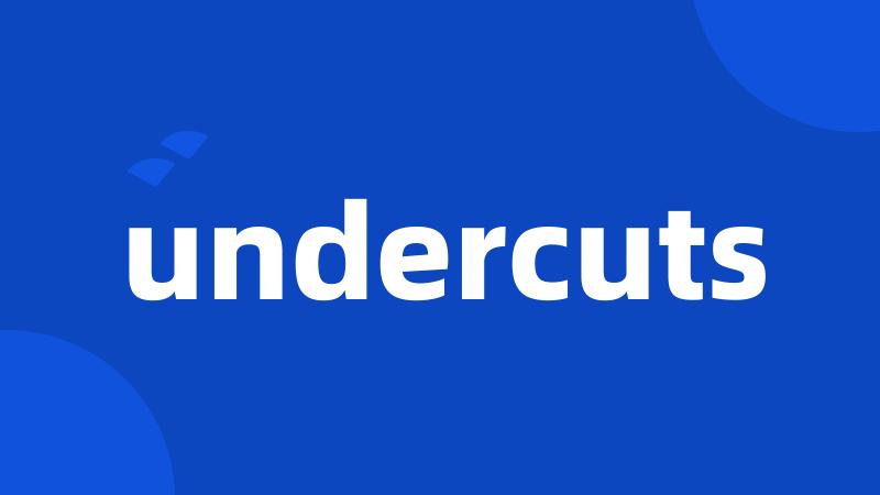 undercuts