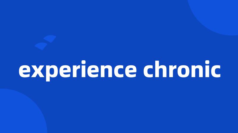experience chronic