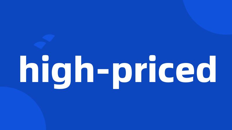 high-priced