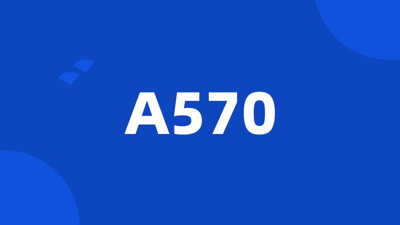 A570