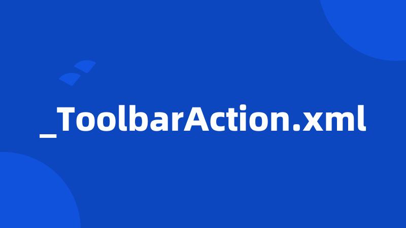 _ToolbarAction.xml