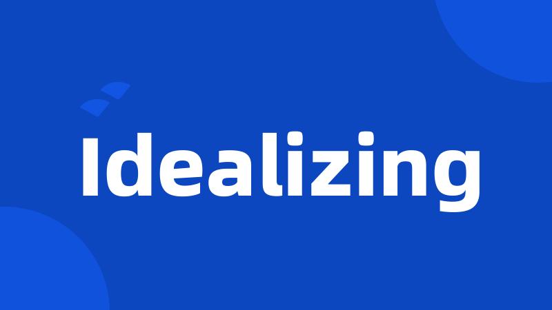 Idealizing