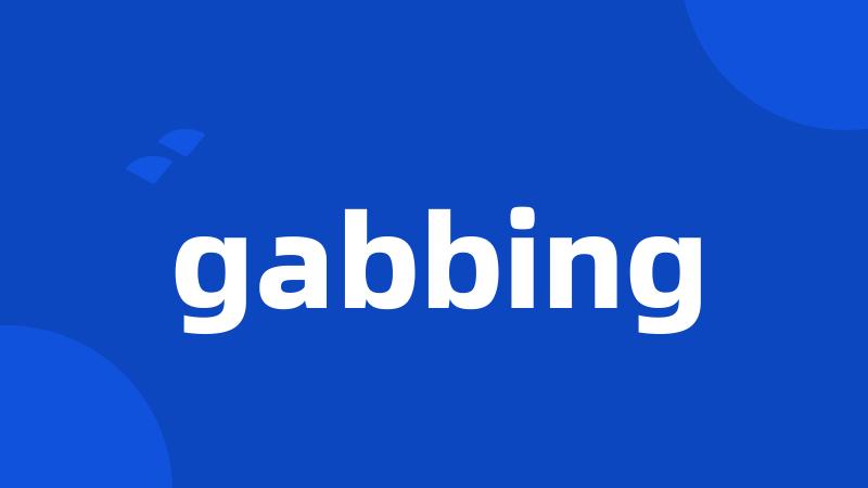 gabbing