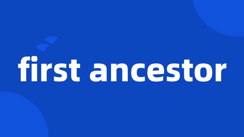 first ancestor