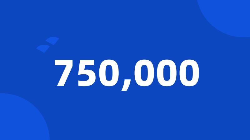 750,000