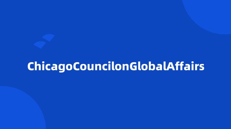 ChicagoCouncilonGlobalAffairs