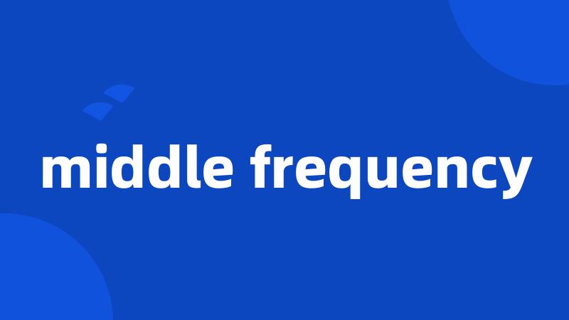 middle frequency