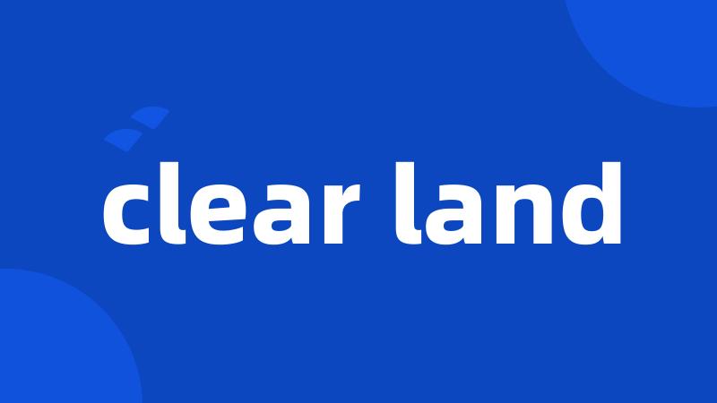 clear land