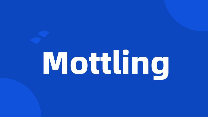 Mottling