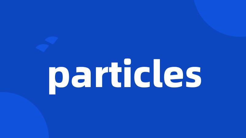 particles
