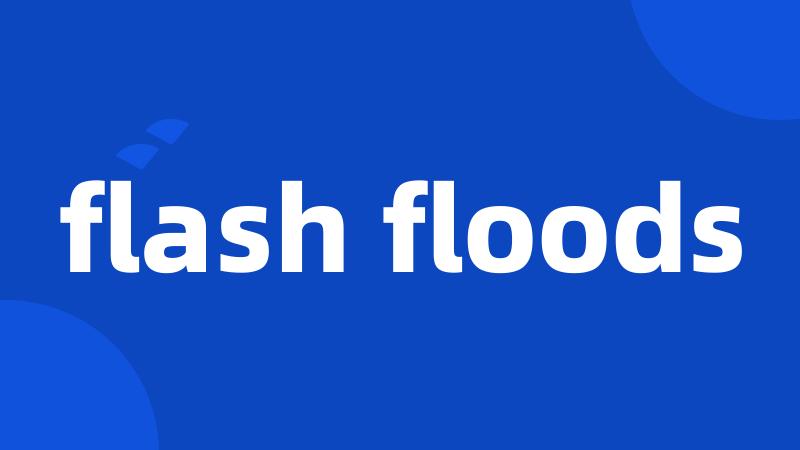 flash floods
