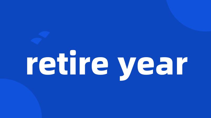 retire year