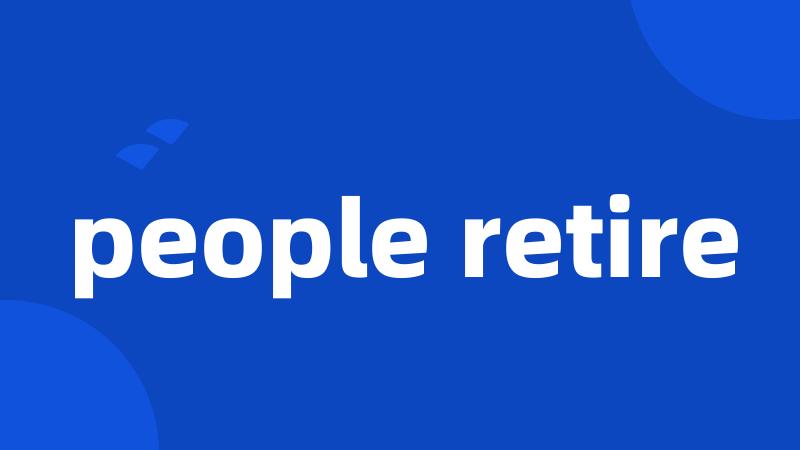 people retire